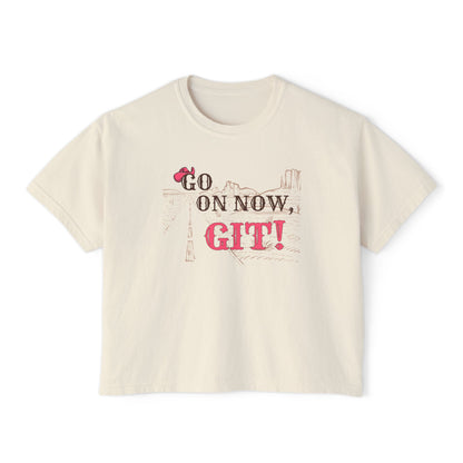 Go On Now, Git! ~Women's Boxy Tee
