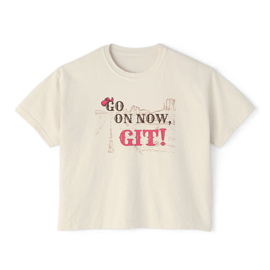 Go On Now, Git! ~Women's Boxy Tee